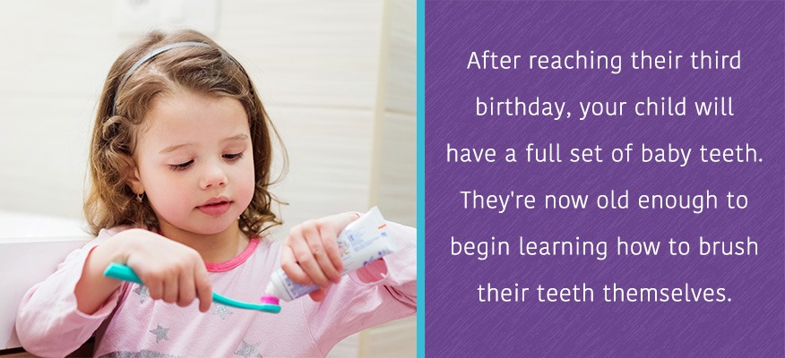 Your child will have a full set of teeth by their third birthday. They're now old enough to learn to brush their teeth themselves. 