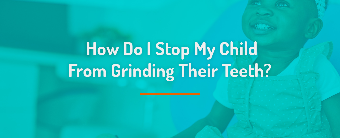 a guide to stopping your child from grinding their teeth