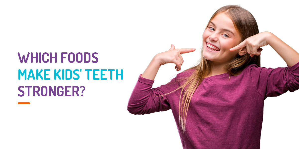 Which foods make children's teeth stronger?