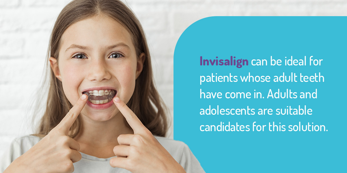 Invisalign can be ideal for patients whose adult teeth have come in.