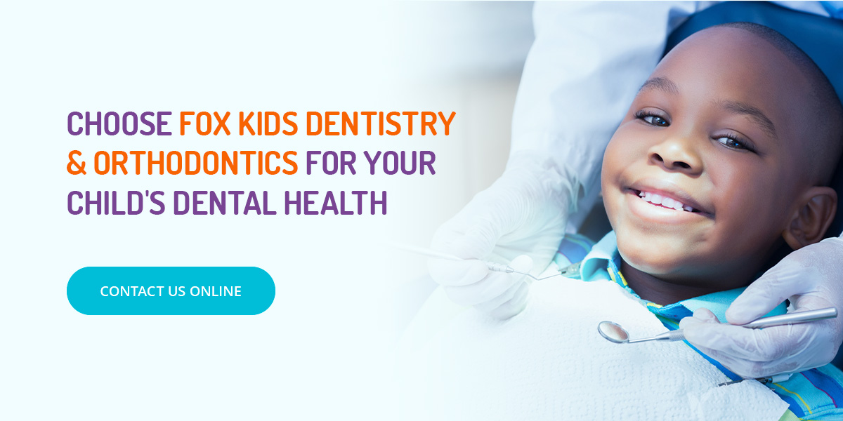 Contact Fox Kids for your child's dentist appointment